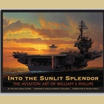 Into the Sunlit Splendor: The Aviation Art of William S. Phillips
